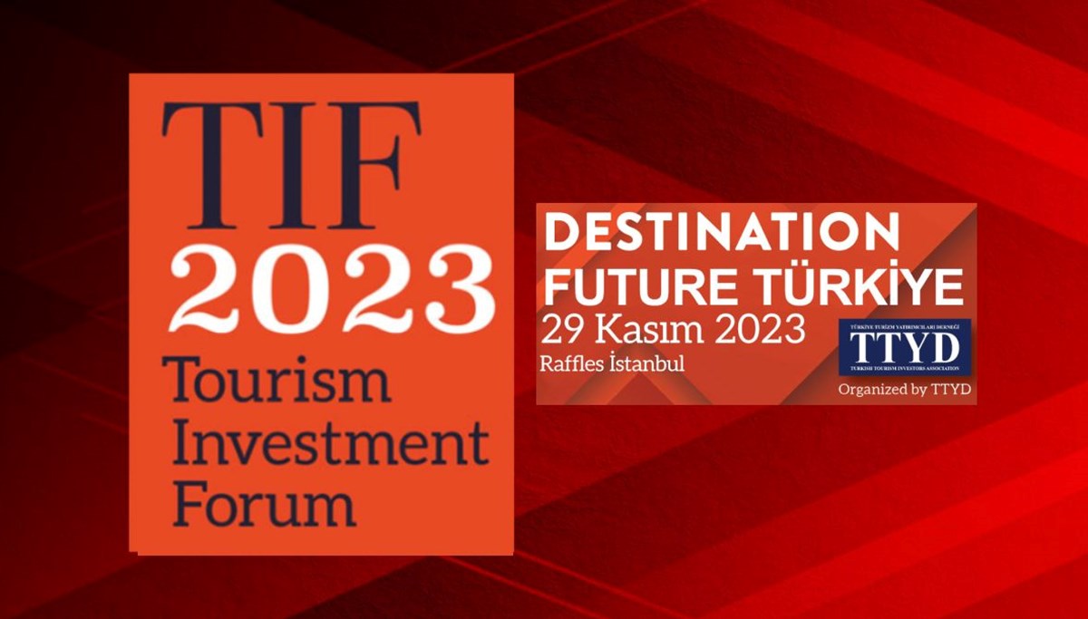 Turizm yatırımcıları buluşuyor (TIF 2023 29 Kasım'da İstanbul'da)