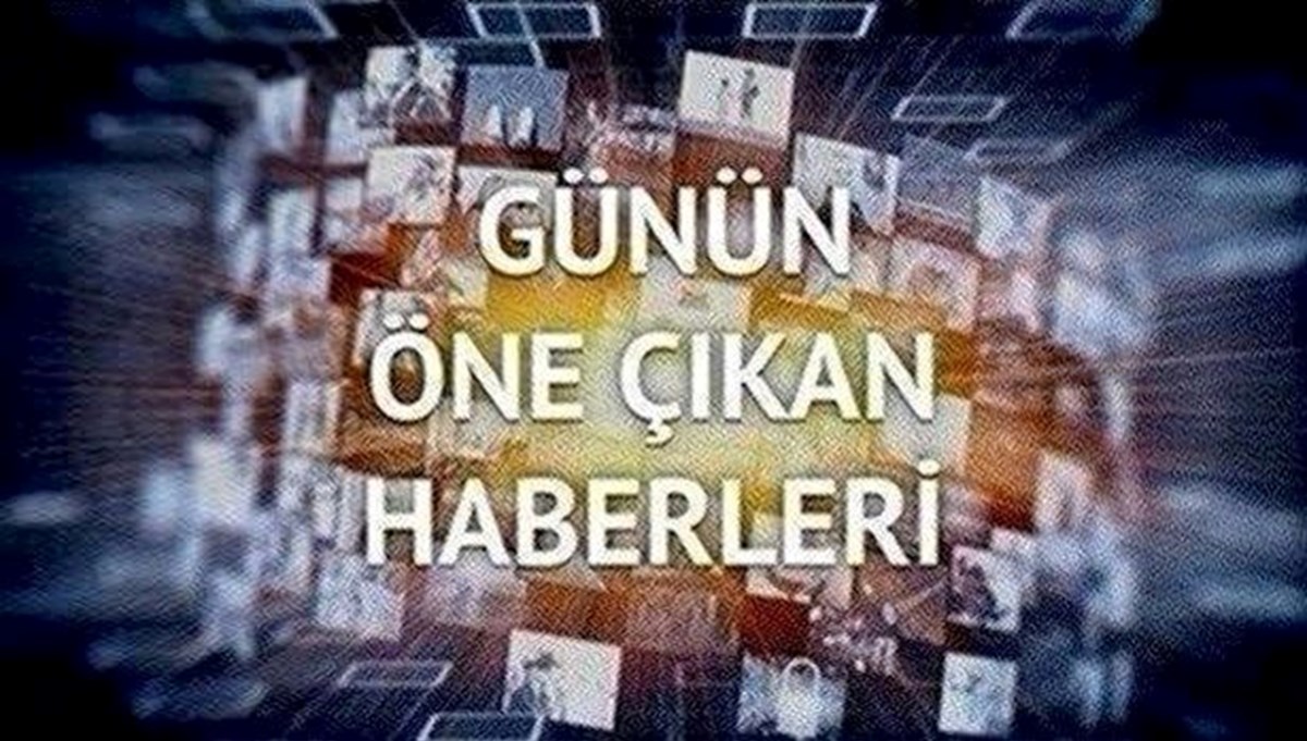 Günün öne çıkan haberleri (18 Ocak 2023)