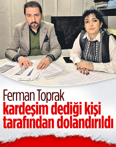 Ferman Toprak dolandırıldı